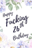 Happy Fucking 26th Birthday 6x9 Dot Bullet Notebook/Journal Birthday Gift Idea. Funny Card Alternative