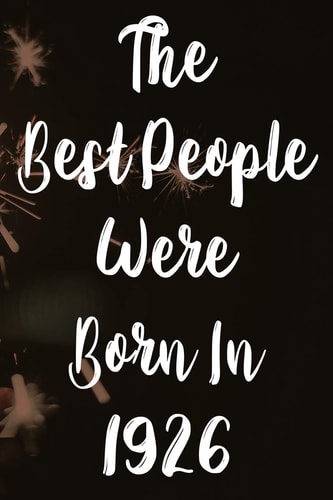 The Best People Were Born In 1926 The Perfect Gift for a Birthday - Unique Personalised Year of Birth Journal!