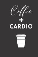 Coffee + Cardio Small Lined Weightlifting Fitness Quotes Notebook / Travel Journal to Write in (6'' X 9'') 120 Pages