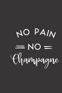No Pain No Champagne Small Lined Weightlifting Fitness Quotes Notebook / Travel Journal to Write in (6'' X 9'') 120 Pages