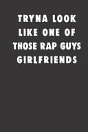 Tryna Look Like One of Those Rap Guys Girlfriends Small Lined Weightlifting Fitness Quotes Notebook / Travel Journal to Write in (6'' X 9'') 120 Pages