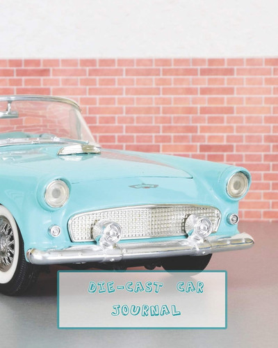 Die-Cast Car Journal The Car Enthusiast Journal for Documenting Die-Cast Cars to Keep a Lasting Memory of Their Collection of Toy Cars - Cute Blue Vintage Car Cover Art Design