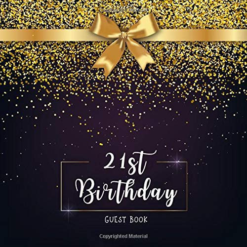 21st Birthday Guest Book: Golden Glitter with Ribbon Idea Title & Welcome Page Space for a Photo Wishes & Messages Notes & Photos Gift Log 8.5" x 8.5" ... x 21,6 cm) 120 Pages Cream Paper Glossy Cover