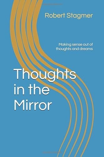 Thoughts in the Mirror Making Sense Out of Thoughts and Dreams