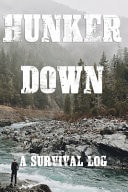 Hunker Down a Survival Log Gift Notebook - Journal for Campers, Hikers, Survivalist, Prepper, Hiking, Hunting Or Bushcraft Person - This Is the Perfect Gift for Your Son, Daughter, Mom, Dad, Grandma, Grandpa and Any Other Family Member. V3