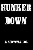 Hunker Down a Survival Log Gift Notebook - Journal for Campers, Hikers, Survivalist, Prepper, Hiking, Hunting Or Bushcraft Person - This Is the Perfect Gift for Your Son, Daughter, Mom, Dad, Grandma, Grandpa and Any Other Family Member. V6