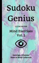 Sudoku Genius Mind Exercises Volume 1 Saratoga, Arkansas State of Mind Collection