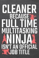 Cleaner Because Full Time Multitasking Ninja Isn't an Official Job Title Cleaner Dot Grid Notebook, Planner Or Journal - 110 Dotted Pages - Office Equipment, Supplies - Funny Cleaner Gift Idea for Christmas Or Birthday