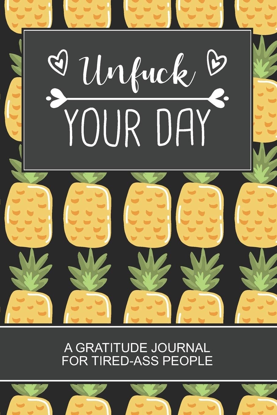 Unfuck Your Day: A Gratitude Journal for Tired-Ass People. Best Cool Gag Gift for Women (Pineapple Black Cover)