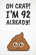Oh Crap! I'm 92 Already! Funny 92nd Birthday Diary Journal Gift