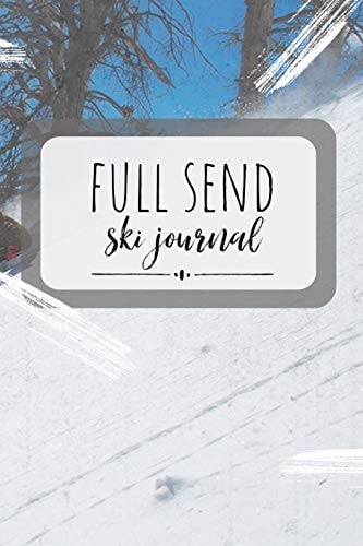 Full Send Ski Journal A Workout Log for Skiiers: Ski Diary