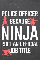 Police Officer Because Ninja Isn't an Official Job Title Police Officer Dot Grid Notebook, Planner Or Journal - 110 Dotted Pages - Office Equipment, Supplies - Funny Police Officer Gift Idea for Christmas Or Birthday