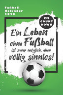 Fußball Kalender 2020 ein Leben Ohne Fußball Ist Zwar Möglich, Aber Völlig Sinnlos Fußballer Planer Bzw. Taschenkalender Für Wahre Fußball-Fans Mit EM Spielplan und Countdown - 1 Woche 2 Seiten, to-Do-Listen, Feiertage und Schulferien