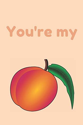 You're My - Notebook Peach Notebook, Peach Gifts for Men and Women - Lined Notebook/journal/logbook