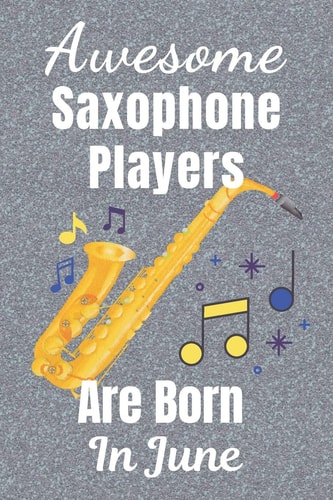 Awesome Saxophone Players Are Born in June Saxophone Gifts. This Saxophone Notebook / Saxophone Journal Has a Fun Glossy Cover. It's 6x9in Size with 110+ Lined Ruled Pages, Great for Birthdays and Christmas. Saxophone Player Gifts. Saxophone Presents