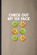 Check Out My Six Pack Lined Notebook for Cook Baker Chef. Funny Ruled Journal for Doughnut Workout. Unique Student Teacher Blank Composition/ Planner Great for Home School Office Writing