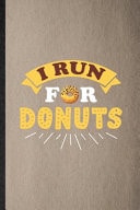I Run for Donuts Lined Notebook for Cook Baker Chef. Funny Ruled Journal for Doughnut Workout. Unique Student Teacher Blank Composition/ Planner Great for Home School Office Writing