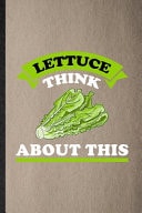 Lettuce Think about This Lined Notebook for Lettuce Vegan Keep Fit. Funny Ruled Journal for Healthy Lifestyle. Unique Student Teacher Blank Composition/ Planner Great for Home School Office Writing
