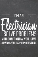 I'm a Electrician I Solve Problems You Don't Know You Have Electrician Dot Grid Notebook, Planner Or Journal - 110 Dotted Pages - Office Equipment, Supplies - Funny Electrician Gift Idea for Christmas Or Birthday