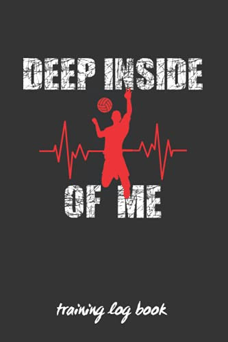Deep Inside of Me Volleyball Coach Workbook - Training Log Book - Keep a Record of Every Detail of Your Volley Team Games - Male Or Female - Court Templates for Match Preparation and Anual Calendar Included - Great Gift for Coaches.