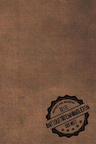 Geprüft und Bestätigt Beste Antiquitätenhändlerin Der Welt Notizbuch Für Die Frau, Deren Hobby Antiquitätengeschäft Ist - Geschenkidee - Geschenke - Geschenk