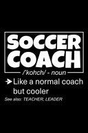 Soccer Coach Lined Journal, 120 Pages, 6x9 Sizes, Funny Soccer Coach Definition Notebook Gift for Team Coaches