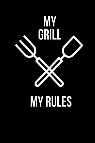 My Grill My Rules Notebook I Notizbuch I Calepin I Taccuino I Cuaderno I Caderno I Notitieblok I Notatnik I 6x9 I A5 I 120 Pages I Dot Grid I Diary I Sketchbook I Log I Journal I Organizer I for School I Teacher I Students I Writing I Drawing I