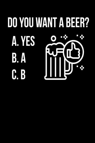 Do You Want a Beer Notebook I Notizbuch I Calepin I Taccuino I Cuaderno I Caderno I Notitieblok I Notatnik I 6x9 I A5 I 120 Pages I Dot Grid I Diary I Sketchbook I Log I Journal I Organizer I for School I Teacher I Students I Writing I Drawing I