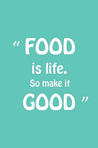 Food Is Life So Make It Good Blank Recipe Journal Cookbook Book to Write in for Women, Food Cookbook, Moms Gift Document Ingredients and Notes for All Your Special Recipes