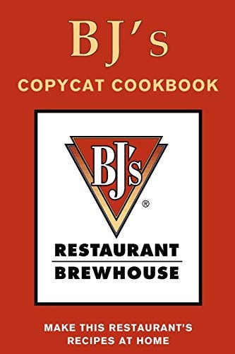 BJ's Restaurant & Brewhouse Copycat Cookbook Make This Restaurant's