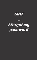 Shit I Forgot My Password Secure and Manage Your Code, Credentials, PIN in a Handy Notebook - Perfect for Students, Students