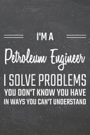 I'm a Petroleum Engineer I Solve Problems You Don't Know You Have Petroleum Engineer Dot Grid Notebook, Planner Or Journal - 110 Dotted Pages - Office Equipment, Supplies - Funny Petroleum Engineer Gift Idea for Christmas Or Birthday