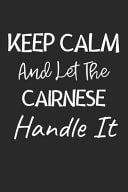 Keep Calm and Let the Cairnese Handle It Lined Journal, 120 Pages, 6 X 9, Cairnese Dog Owner Gift Idea, Black Matte Finish (Keep Calm and Let the Cairnese Handle It Journal)