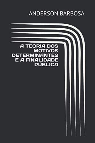 A Teoria DOS Motivos Determinantes e a Finalidade PÚblica
