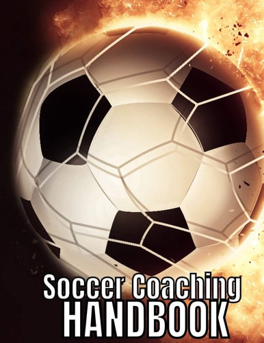 Soccer Coaching Handbook The Perfect Book for Soccer Coaches