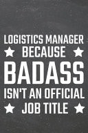 Logistics Manager Because Badass Isn't an Official Job Title Logistics Manager Dot Grid Notebook, Planner Or Journal - 110 Dotted Pages - Office Equipment, Supplies - Funny Logistics Manager Gift Idea for Christmas Or Birthday