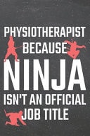 Physiotherapist Because Ninja Isn't an Official Job Title Physiotherapist Dot Grid Notebook, Planner Or Journal - 110 Dotted Pages - Office Equipment, Supplies - Funny Physiotherapist Gift Idea for Christmas Or Birthday