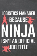 Logistics Manager Because Ninja Isn't an Official Job Title Logistics Manager Dot Grid Notebook, Planner Or Journal - 110 Dotted Pages - Office Equipment, Supplies - Funny Logistics Manager Gift Idea for Christmas Or Birthday