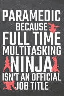 Paramedic Because Full Time Multitasking Ninja Isn't an Official Job Title Paramedic Dot Grid Notebook, Planner Or Journal - 110 Dotted Pages - Office Equipment, Supplies - Funny Paramedic Gift Idea for Christmas Or Birthday