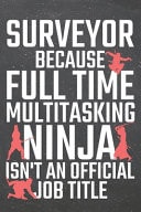 Surveyor Because Full Time Multitasking Ninja Isn't an Official Job Title Surveyor Dot Grid Notebook, Planner Or Journal - 110 Dotted Pages - Office Equipment, Supplies - Funny Surveyor Gift Idea for Christmas Or Birthday