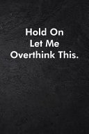 Hold on Let Me Overthink This Blank Lined Journal Coworker Notebook Sarcastic Joke, Humor Journal, Original Gag Gift (Funny Office Journals) ... Retirement, Secret Santa Or Christmas