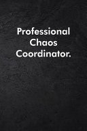 Professional Chaos Coordinator Blank Lined Journal Coworker Notebook Sarcastic Joke, Humor Journal, Original Gag Gift (Funny Office Journals) ... Retirement, Secret Santa Or Christmas