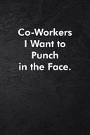 Co-Workers I Want to Punch in the Face Blank Lined Journal Coworker Notebook Sarcastic Joke, Humor Journal, Original Gag Gift (Funny Office Journals) ... Retirement, Secret Santa Or Christmas