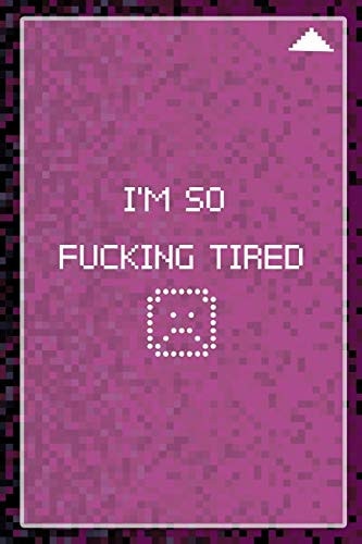 I'm So Fucking Tired All Purpose 6x9 Blank Lined Notebook Journal Way Better Than a Card Trendy Unique Gift Black and Pink Pixels 8Bit