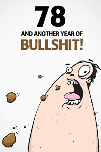 78 And Another Year Of Bullshit!: A Funny 78th Birthday Diary Journal Notebook Gift with 100 lightly lined pages and cute gift message on the first page.