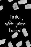 To Do When You're Bored: All Purpose 6x9 Blank Lined Notebook Journal Way Better Than a Card Trendy Unique Gift Black Texture Bored