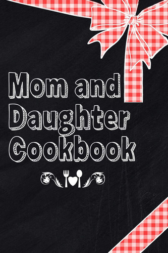 Mom and Daughter Cookbook Blank Book to Write in Family Recipes for Making Your Own Food Cooking and Baking Memory Keepsake Notes Journal Kitchen Red Plaid Black Design Cover