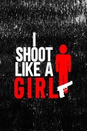 I Shoot Like a Girl All Purpose 6x9 Blank Lined Notebook Journal Way Better Than a Card Trendy Unique Gift Black Texture Guns