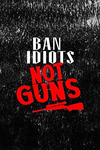 Ban Idiots Not Guns All Purpose 6x9 Blank Lined Notebook Journal Way Better Than a Card Trendy Unique Gift Black Texture Guns