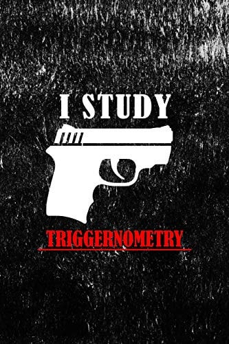 I Study Triggernometry All Purpose 6x9 Blank Lined Notebook Journal Way Better Than a Card Trendy Unique Gift Black Texture Guns